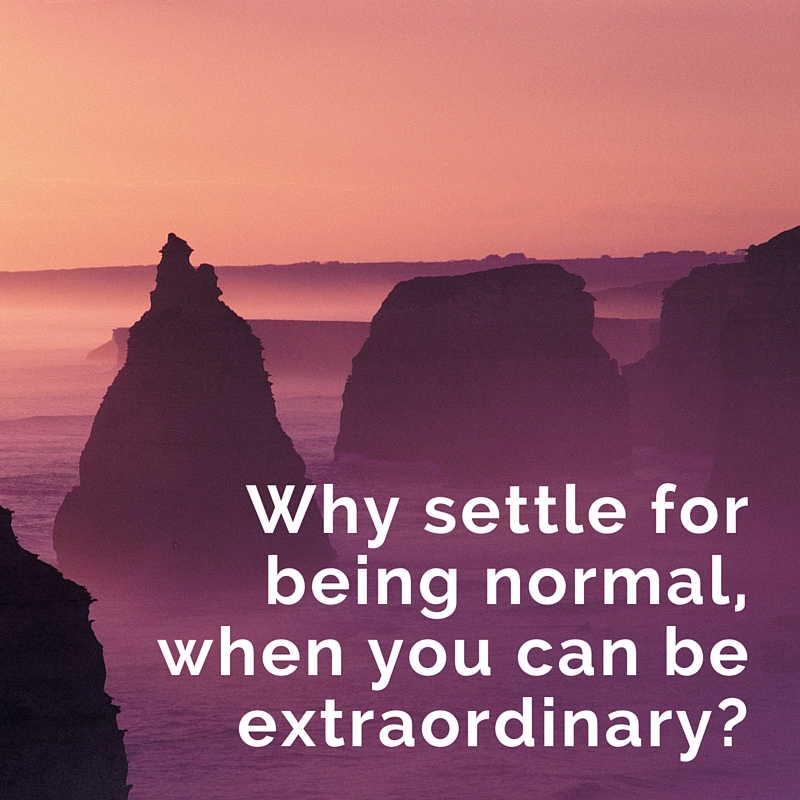 Why-settle-for-being-normal-when-you-can-be-extraordinary